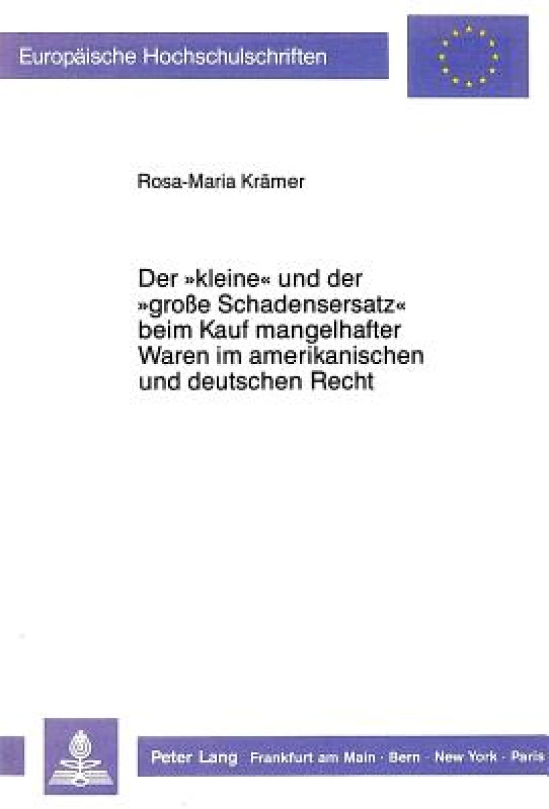 Der «kleine» und der «grosse Schadensersatz» beim Kauf mangelhafter Waren im amerikanischen und deutschen Recht.