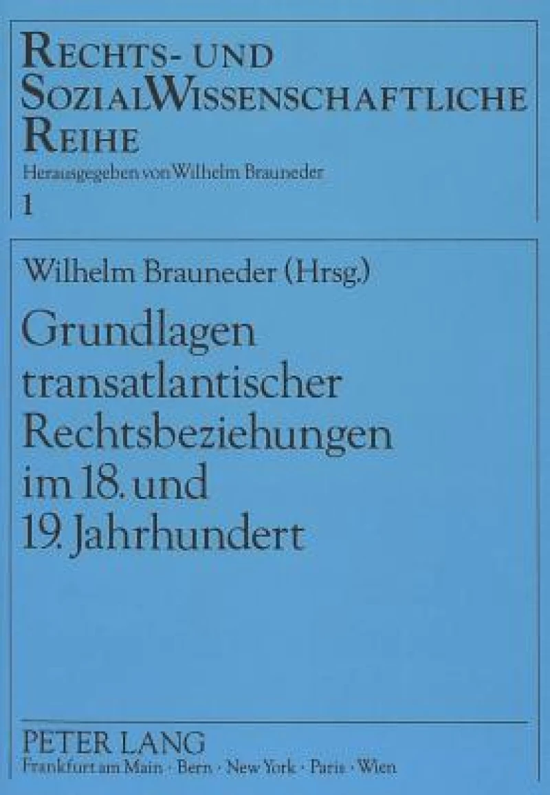 Grundlagen transatlantischer Rechtsbeziehungen im 18. und 19. Jahrhundert