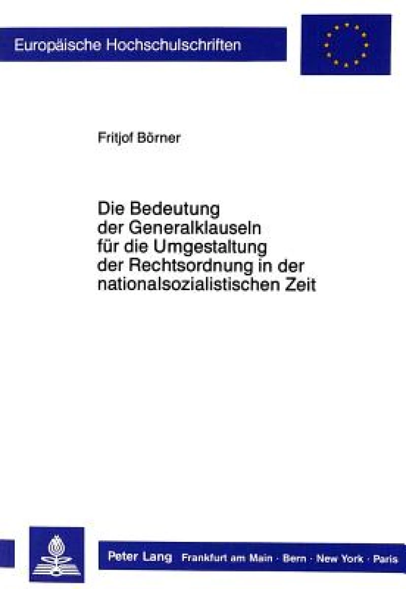 Die Bedeutung der Generalklauseln fuer die Umgestaltung der Rechtsordnung in der nationalsozialistischen Zeit