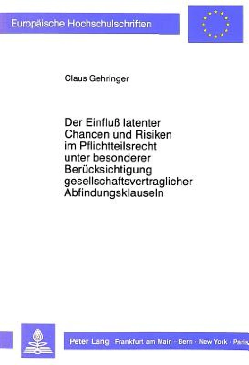 Der Einflu latenter Chancen und Risiken im Pflichtteilsrecht unter besonderer Beruecksichtigung gesellschaftsvertraglicher Abfindungsklauseln