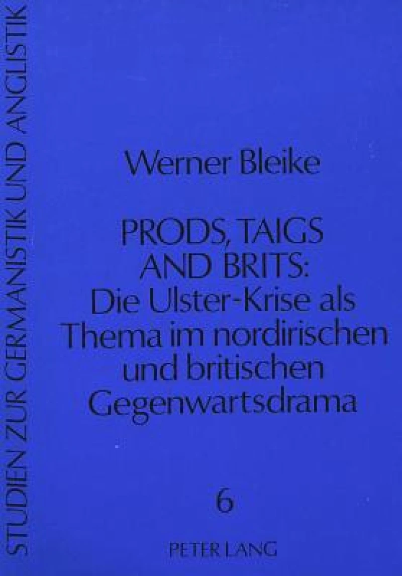 Prods, Taigs, and Brits: Die Ulster-Krise als Thema im nordirischen und britischen Gegenwartsdrama
