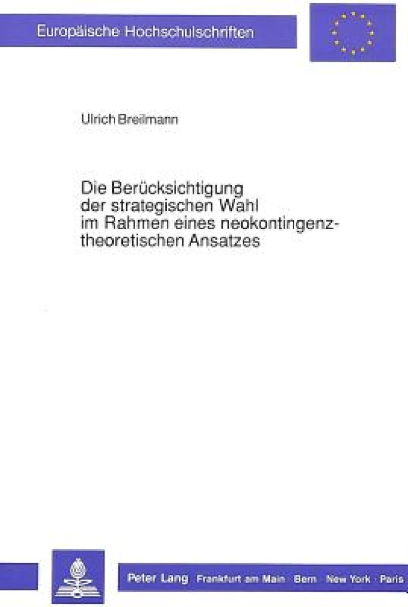 Die Beruecksichtigung der strategischen Wahl im Rahmen eines neokontingenztheoretischen Ansatzes