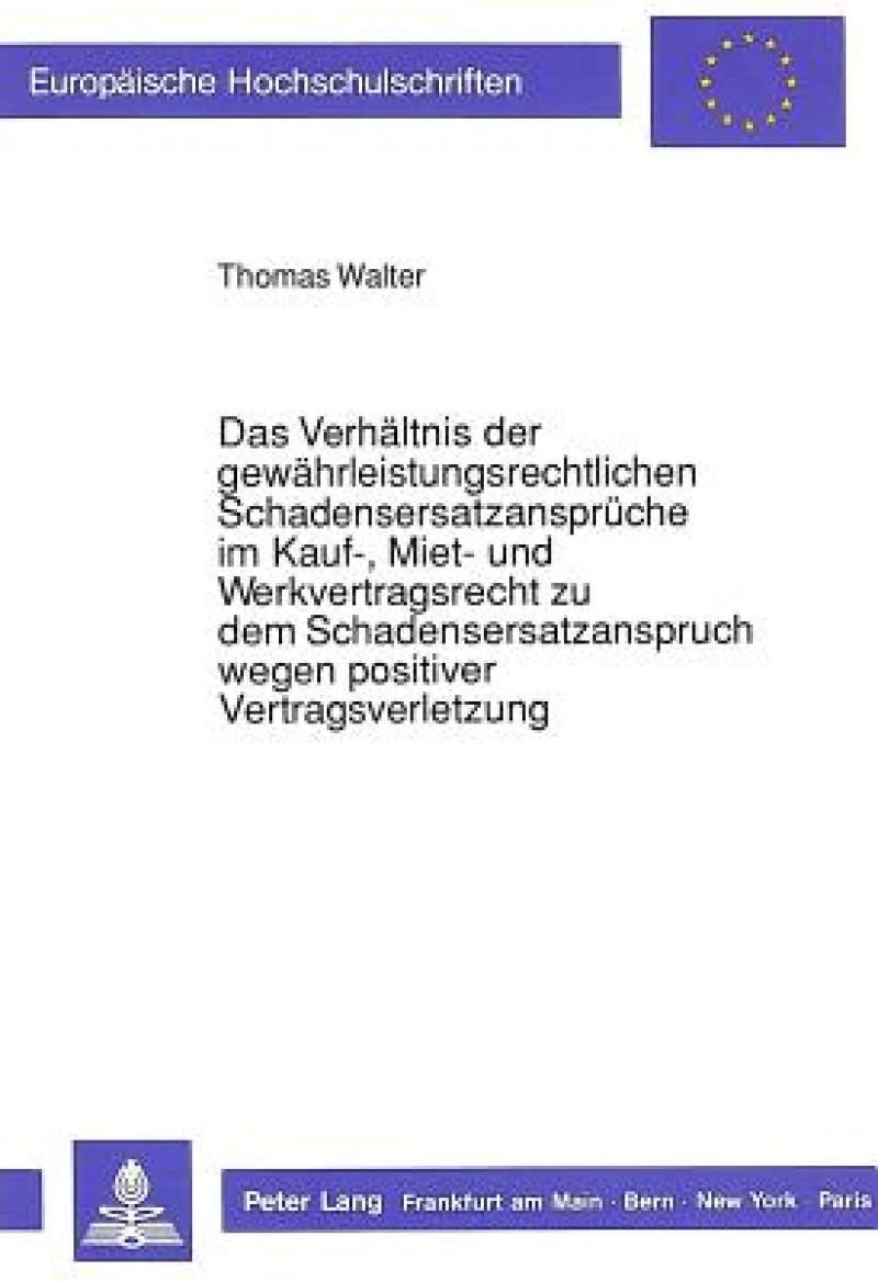 Das Verhaeltnis der gewaehrleistungsrechtlichen Schadensersatzansprueche  im Kauf-, Miet- und Werkvertragsrecht zu dem Schadensersatzanspruch  wegen positiver Vertragsverletzung