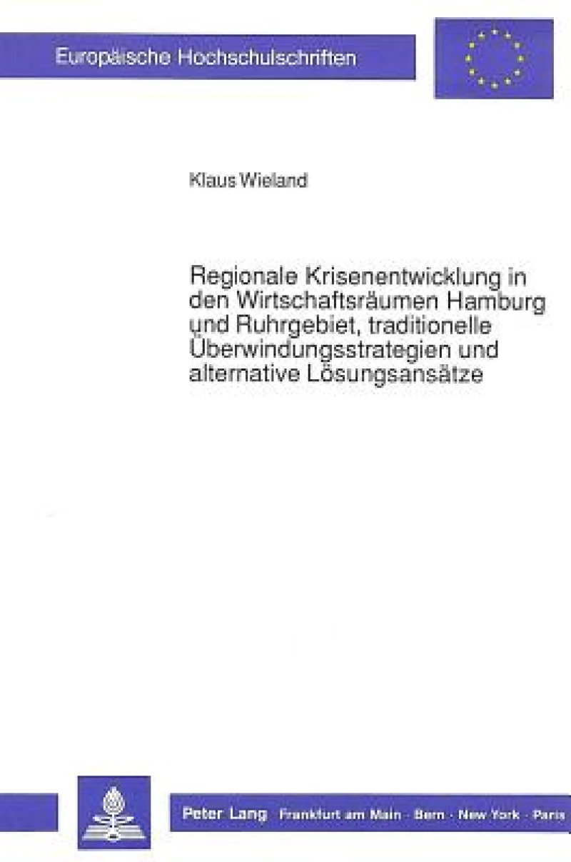 Regionale Krisenentwicklung in den Wirtschaftsraeumen Hamburg und Ruhrgebiet, traditionelle Ueberwindungsstrategien und alternative  Loesungsansaetze
