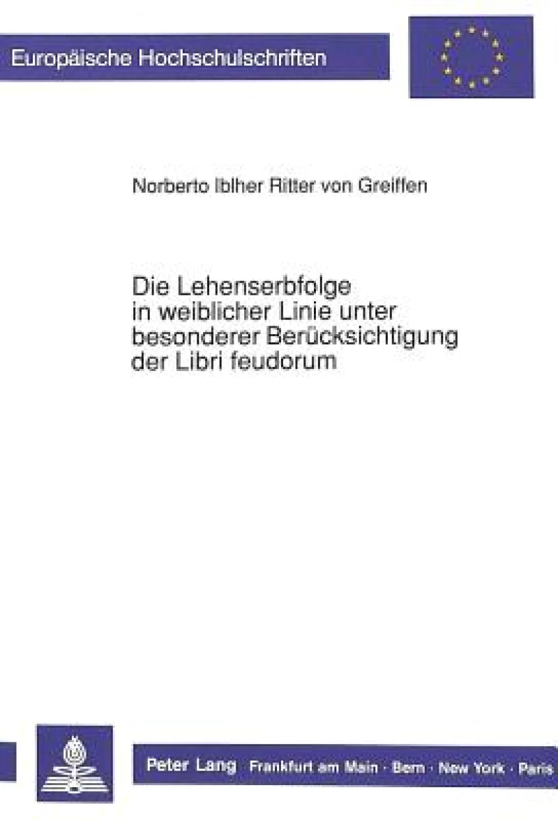 Die Lehenserbfolge in weiblicher Linie unter besonderer  Beruecksichtigung der Libri feudorum