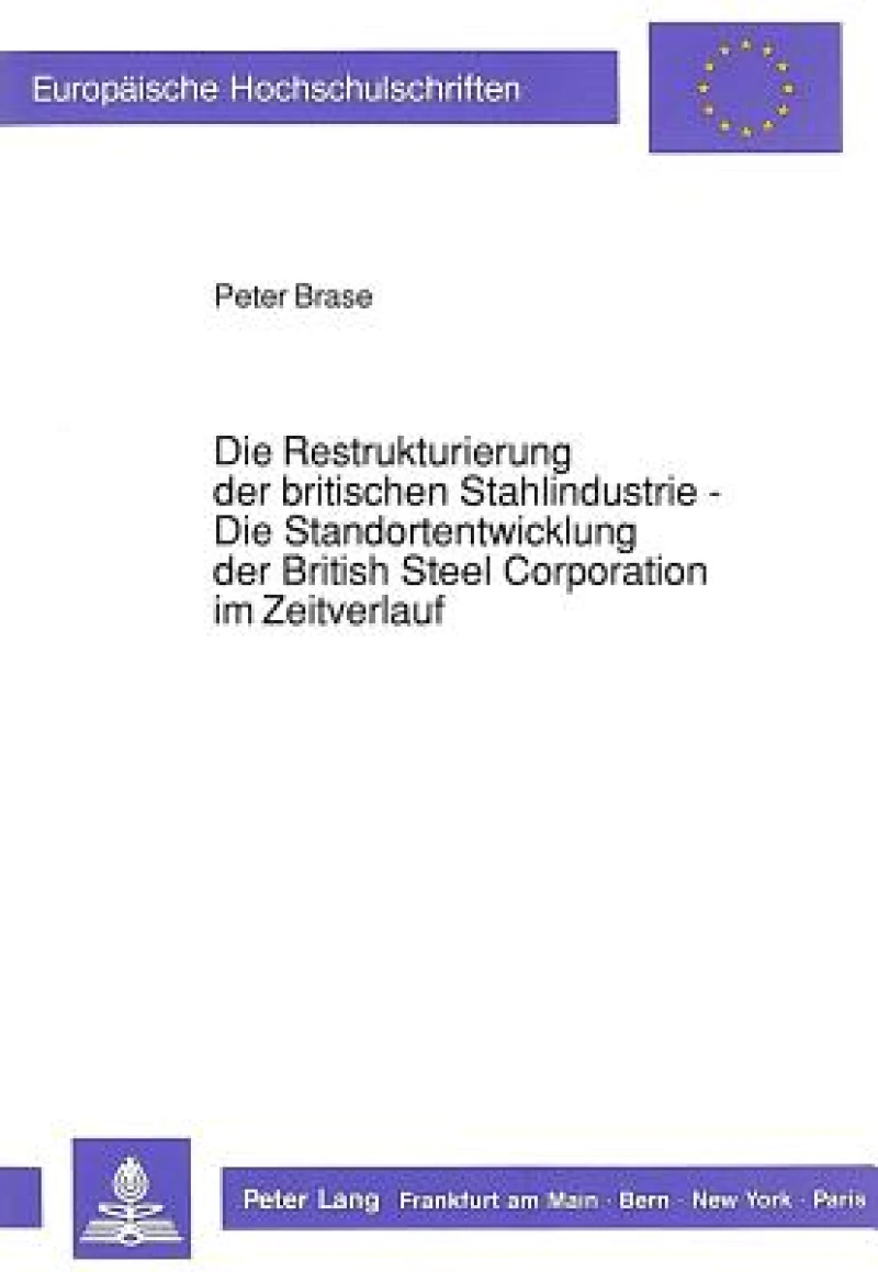 Die Restrukturierung der britischen Stahlindustrie - Die Standortentwicklung der British Steel Corporation im Zeitverlauf