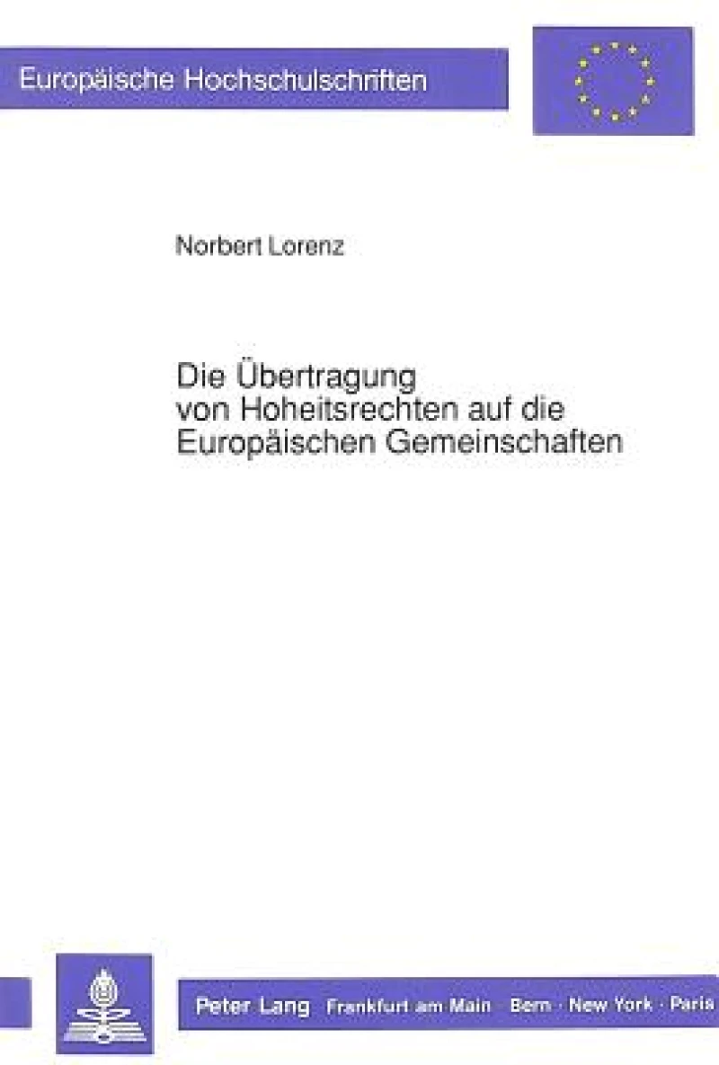 Die Uebertragung Von Hoheitsrechten Auf Die Europaeischen Gemeinschaften
