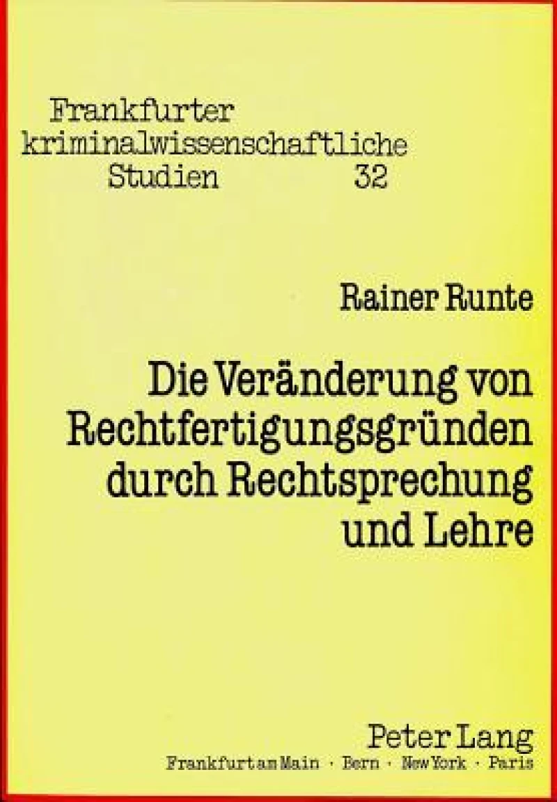 Die Veraenderung von Rechtfertigungsgruenden durch Rechtsprechung und Lehre