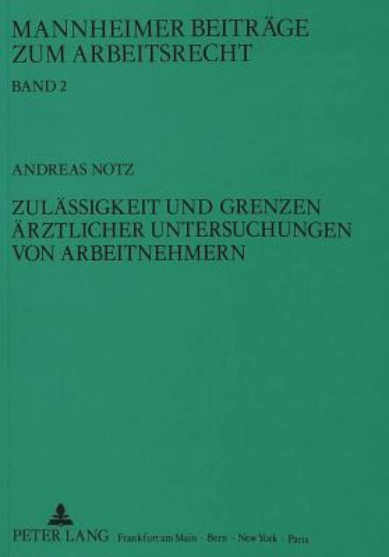 Zulaessigkeit und Grenzen aerztlicher Untersuchungen von Arbeitnehmern
