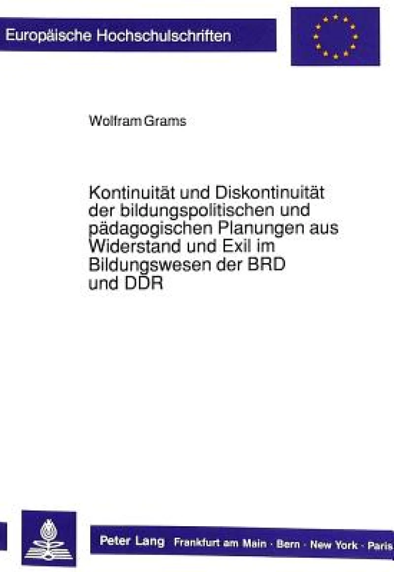 Kontinuitaet und Diskontinuitaet der bildungspolitischen und paedagogischen Planungen aus Widerstand und Exil im Bildungswesen der BRD und DDR
