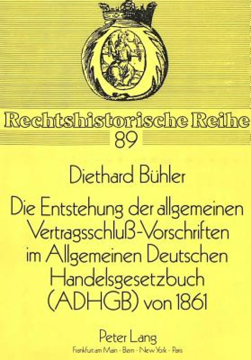 Die Entstehung der allgemeinen Vertragsschlu-Vorschriften im Allgemeinen Deutschen Handelsgesetzbuch (ADHGB) von 1861