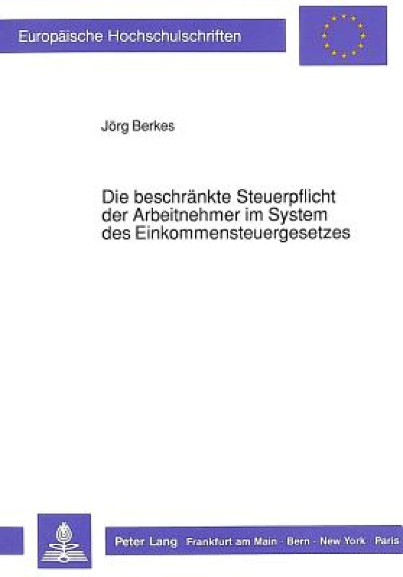 Die Beschraenkte Steuerpflicht Der Arbeitnehmer Im System Des Einkommensteuergesetzes