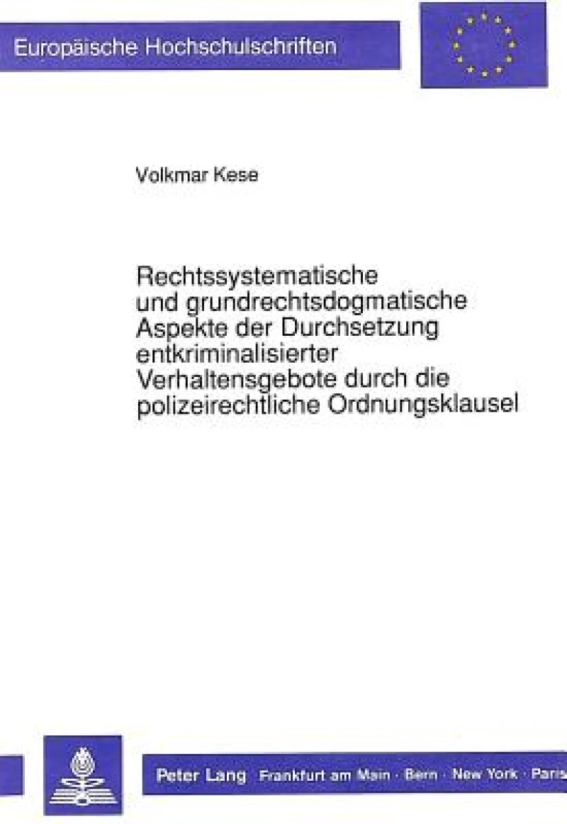 Rechtssystematische und grundrechtsdogmatische Aspekte der Durchsetzung entkriminalisierter Verhaltensgebote durch die polizeirechtliche Ordnungsklausel