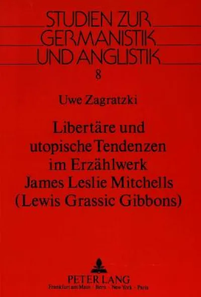 Libertaere und utopische Tendenzen im Erzaehlwerk James Leslie Mitchells-(Lewis Grassic Gibbons)