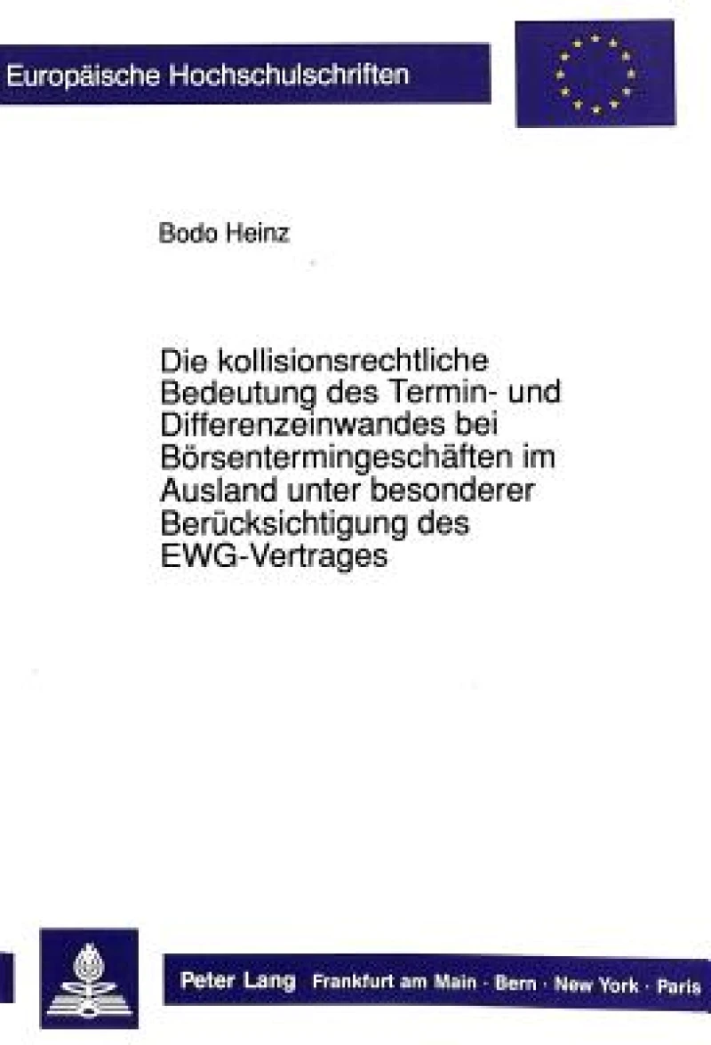Die Kollisionsrechtliche Bedeutung Des Termin- Und Differenzeinwandes Bei Boersentermingeschaeften Im Ausland Unter Besonderer Beruecksichtigung Des Ewg-Vertrages