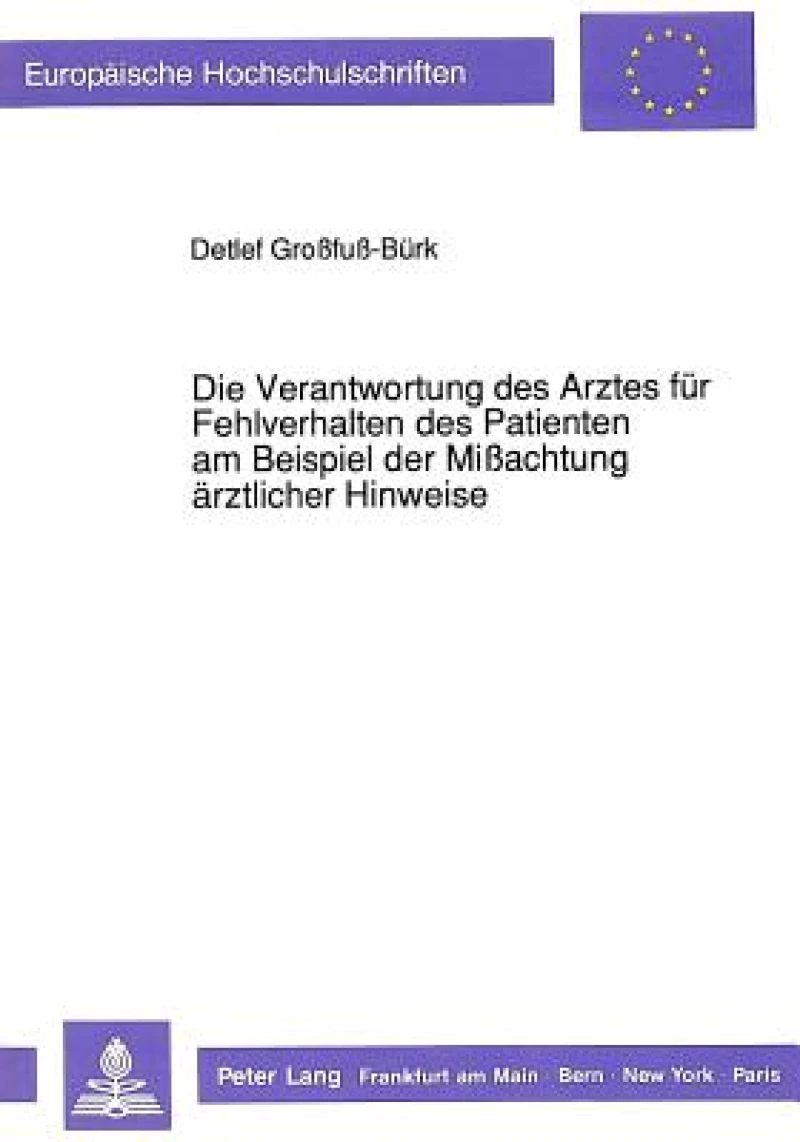 Die Verantwortung Des Arztes Fuer Fehlverhalten Des Patienten Am Beispiel Der Mißachtung Aerztlicher Hinweise