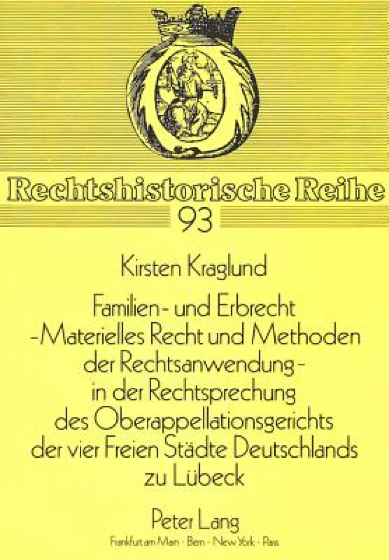 Familien- Und Erbrecht-- Materielles Recht Und Methoden Der Rechtsanwendung in Der Rechtsprechung Des Oberappellationsgerichts Der Vier Freien Staedte Deutschlands Zu Luebeck
