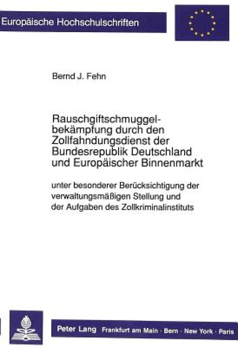 Rauschgiftschmuggelbekaempfung durch den Zollfahndungsdienst der Bundesrepublik Deutschland und Europaeischer Binnenmarkt unter besonderer Beruecksichtigung der verwaltungsmaeigen Stellung und der Aufgaben des Zollkriminalinstituts