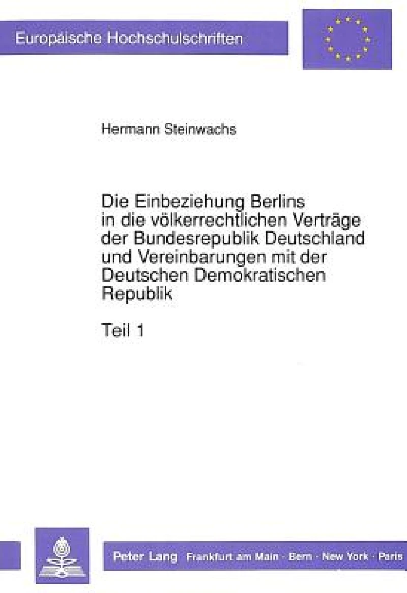 Die Einbeziehung Berlins in die voelkerrechtlichen Vertraege der Bundesrepublik Deutschland und Vereinbarungen mit der Deutschen Demokratischen Republik