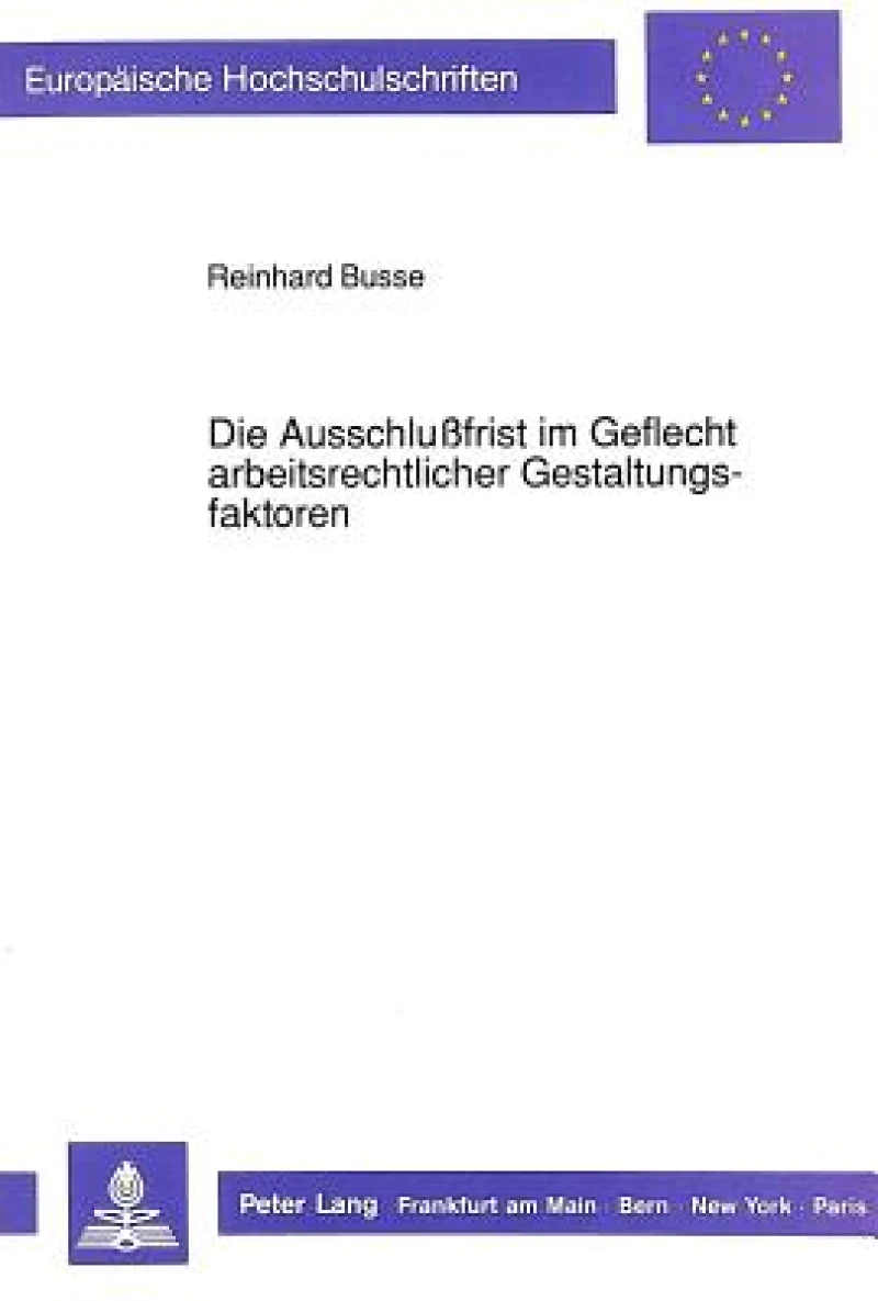 Die Ausschlufrist im Geflecht arbeitsrechtlicher Gestaltungsfaktoren
