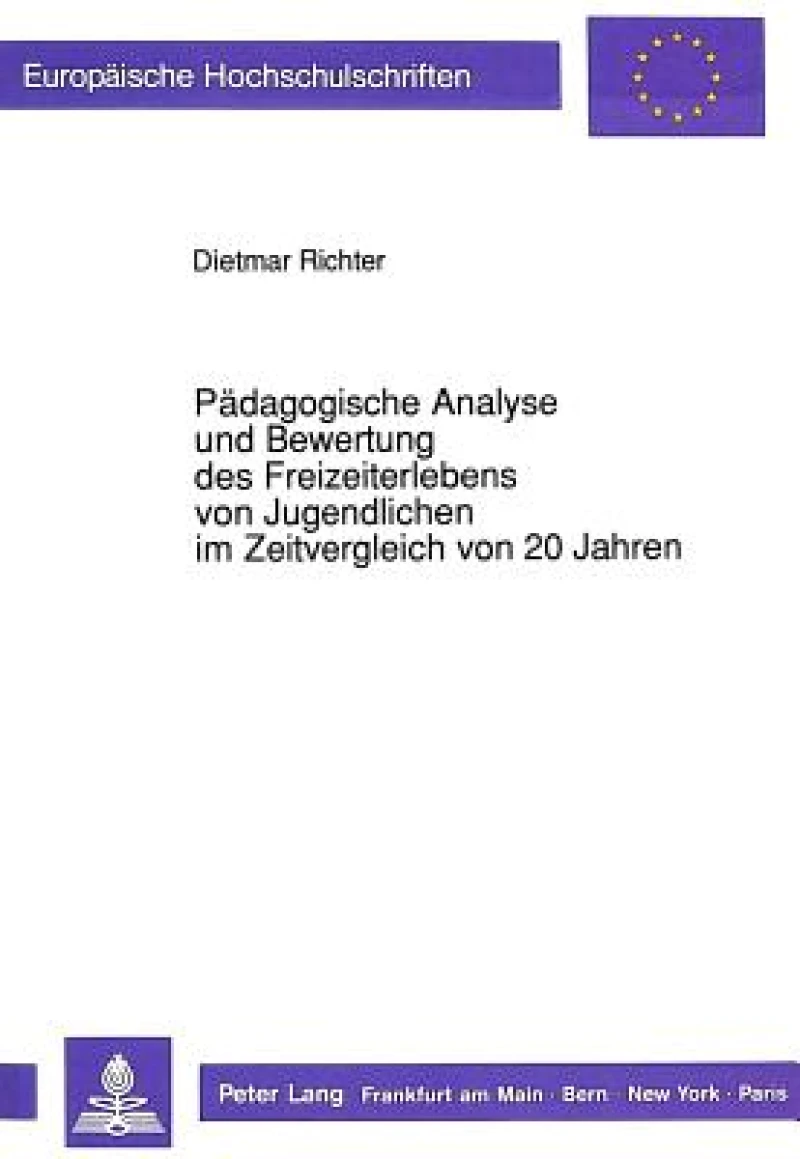 Paedagogische Analyse und Bewertung des Freizeiterlebens von Jugendlichen im Zeitvergleich von 20 Jahren