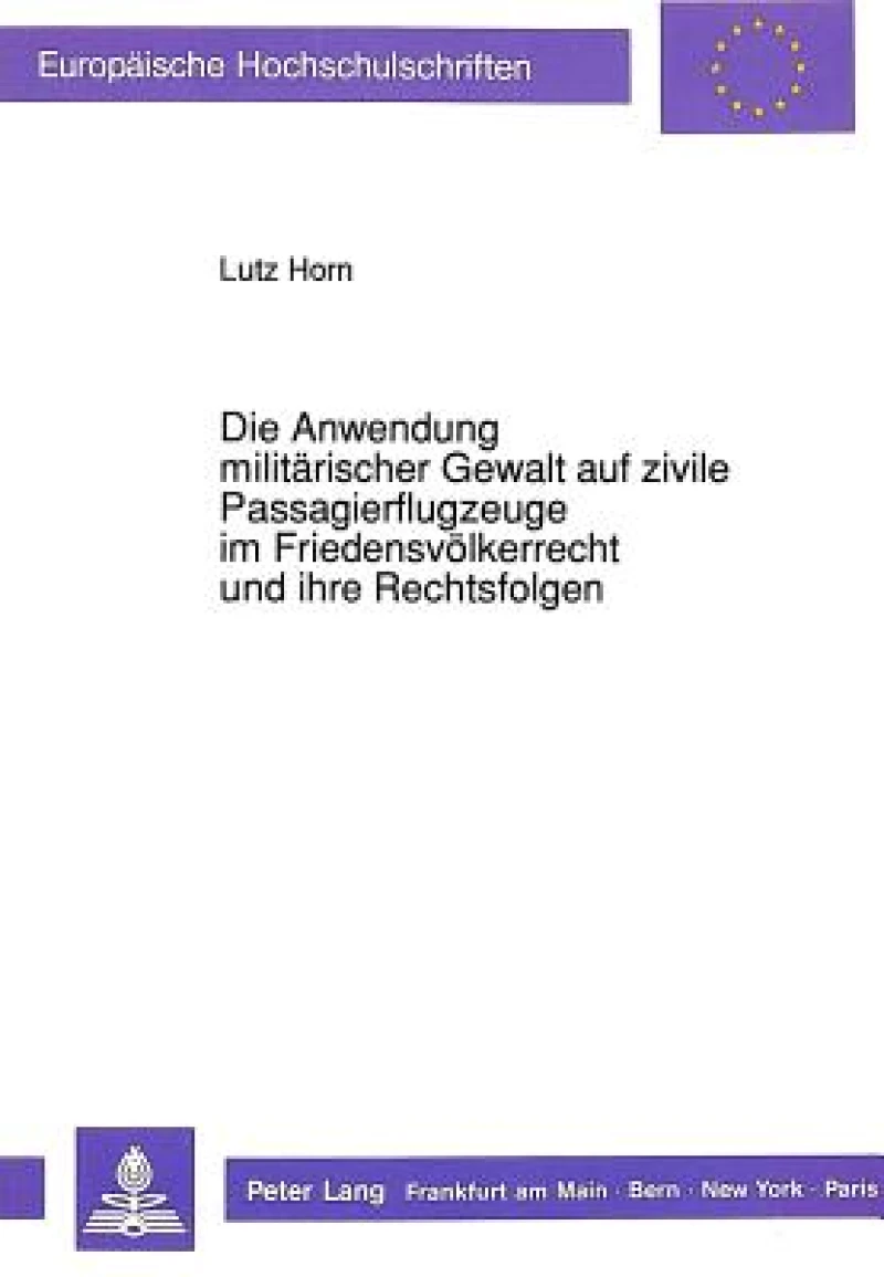 Die Anwendung militaerischer Gewalt auf zivile Passagierflugzeuge im Friedensvoelkerrecht und ihre Rechtsfolgen