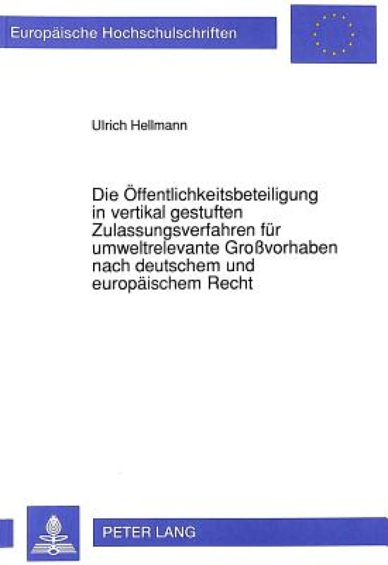 Die Oeffentlichkeitsbeteiligung in vertikal gestuften Zulassungsverfahren fuer umweltrelevante Grovorhaben nach deutschem und europaeischem Recht