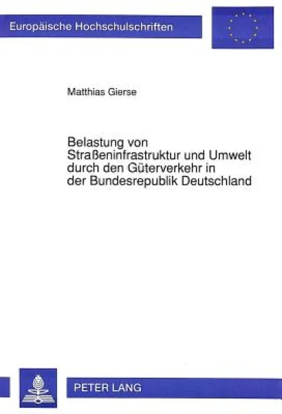 Belastung von Straeninfrastruktur und Umwelt durch den Gueterverkehr in der Bundesrepublik Deutschland