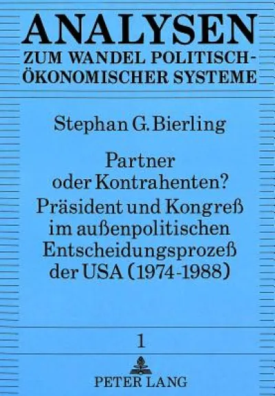 Partner oder Kontrahenten? Praesident und Kongre im auenpolitischen Entscheidungsproze der USA (1974-1988)