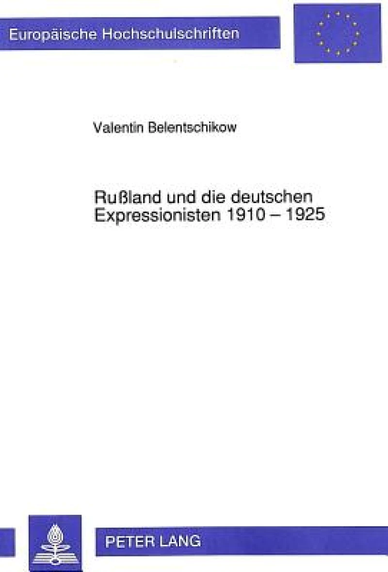 Rußland Und Die Deutschen Expressionisten 1910 - 1925