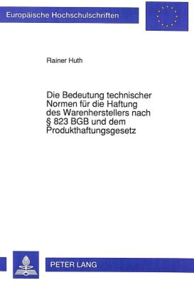 Die Bedeutung technischer Normen fuer die Haftung des Warenherstellers nach  823 BGB und dem Produkthaftungsgesetz