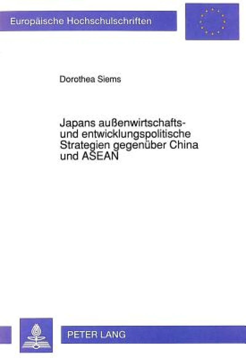 Japans auenwirtschafts- und entwicklungspolitische Strategien gegenueber China und ASEAN