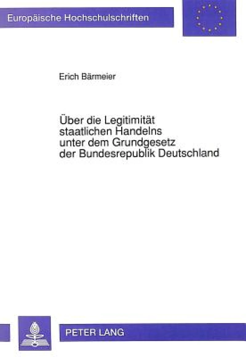 Ueber die Legitimitaet staatlichen Handelns unter dem Grundgesetz der Bundesrepublik Deutschland