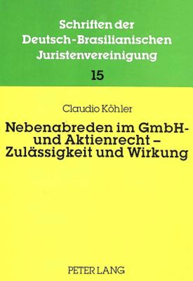 Nebenabreden im GmbH- und Aktienrecht - Zulaessigkeit und Wirkung