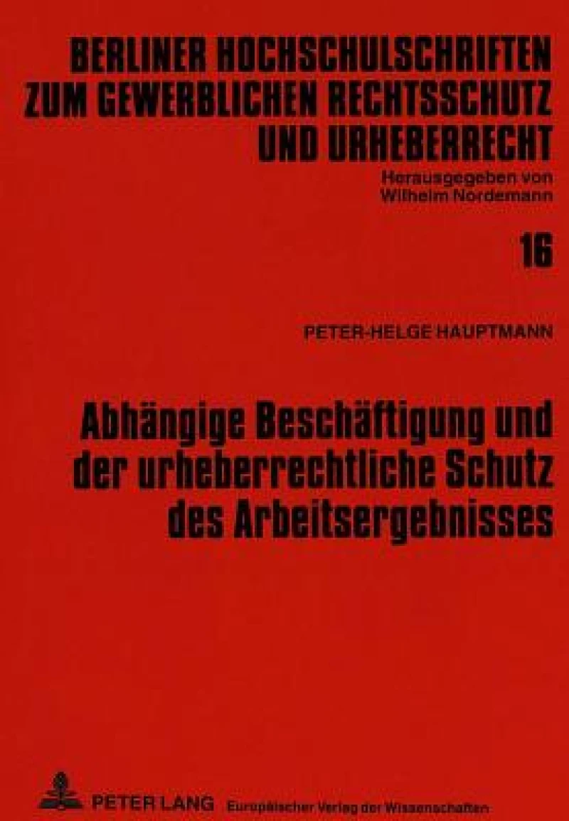 Abhaengige Beschaeftigung und der urheberrechtliche Schutz des Arbeitsergebnisses