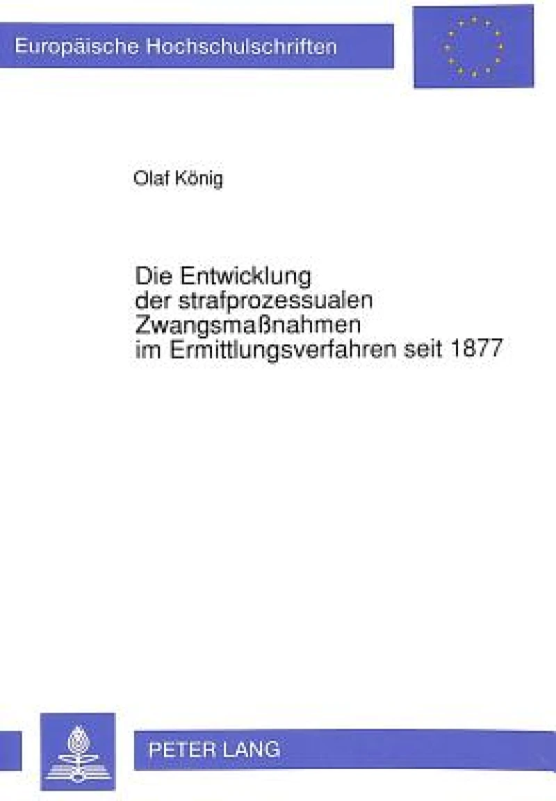 Die Entwicklung der strafprozessualen Zwangsmanahmen im Ermittlungsverfahren seit 1877