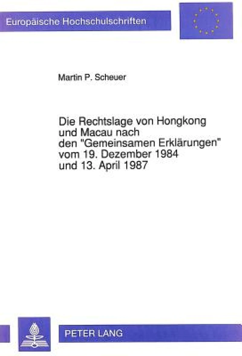 Die Rechtslage von Hongkong und Macau nach den «Gemeinsamen Erklaerungen» vom 19. Dezember 1984 und 13. April 1987