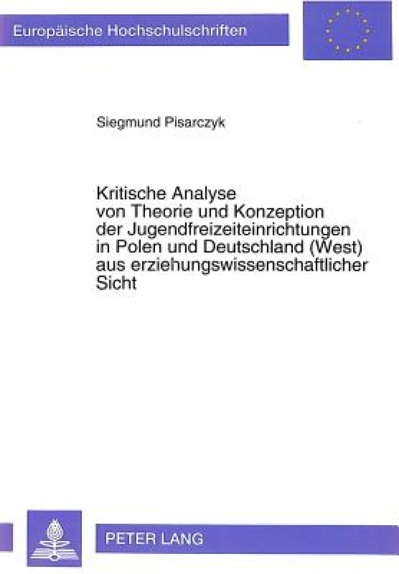 Kritische Analyse von Theorie und Konzeption der Jugendfreizeiteinrichtungen in Polen und Deutschland (West) aus erziehungswissenschaftlicher Sicht