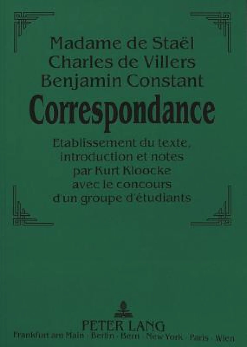 Madame de Staël - Charles de Villers - Benjamin Constant:- Correspondance.