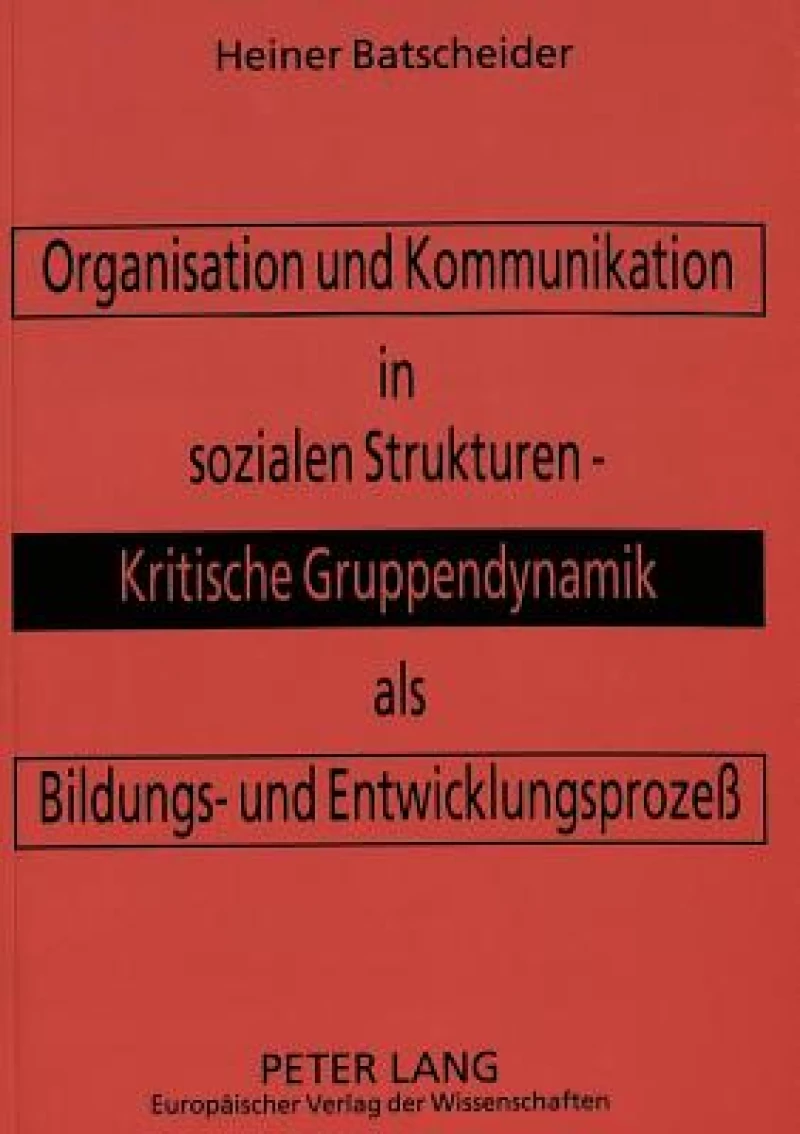 Organisation und Kommunikation in sozialen Strukturen -- Kritische Gruppendynamik als Bildungs- und Entwicklungsproze