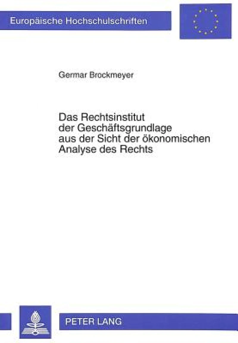 Das Rechtsinstitut der Geschaeftsgrundlage aus der Sicht der oekonomischen Analyse des Rechts