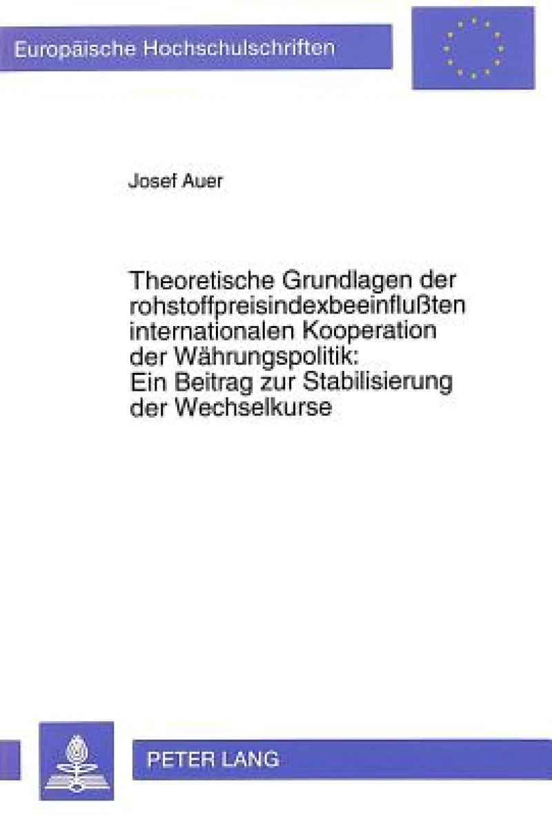 Theoretische Grundlagen der rohstoffpreisindexbeeinfluten internationalen Kooperation der Waehrungspolitik:- Ein Beitrag zur Stabilisierung der Wechselkurse