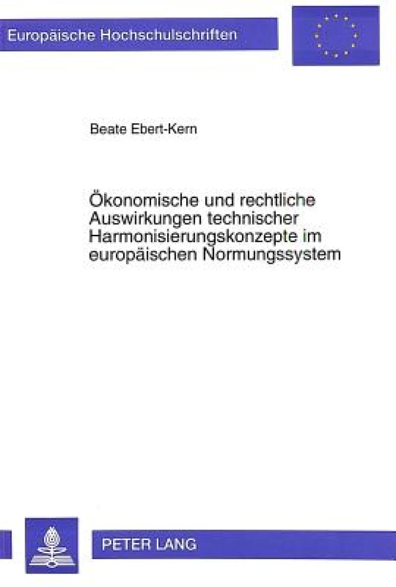 Oekonomische und rechtliche Auswirkungen technischer Harmonisierungskonzepte im europaeischen Normungssystem