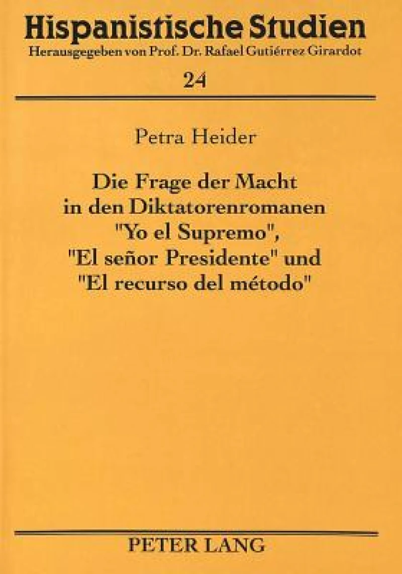 Die Frage Der Macht in Den Diktatorenromanen «Yo El Supremo», «El Senor Presidente» Und «El Recurso del Metodo»