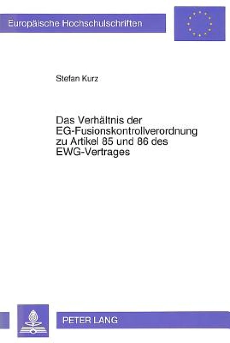 Das Verhaeltnis Der Eg-Fusionskontrollverordnung Zu Artikel 85 Und 86 Des Ewg-Vertrages