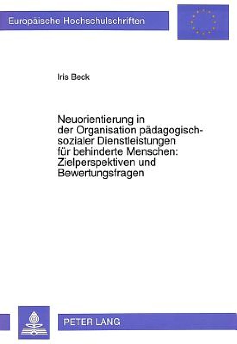 Neuorientierung in Der Organisation Paedagogisch-Sozialer Dienstleistungen Fuer Behinderte Menschen: - Zielperspektiven Und Bewertungsfragen