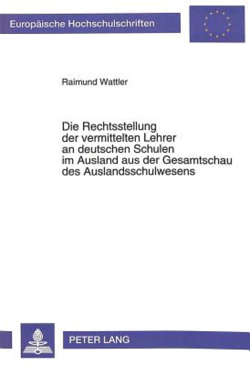 Die Rechtsstellung der vermittelten Lehrer an deutschen Schulen im Ausland aus der Gesamtschau des Auslandschulwesens