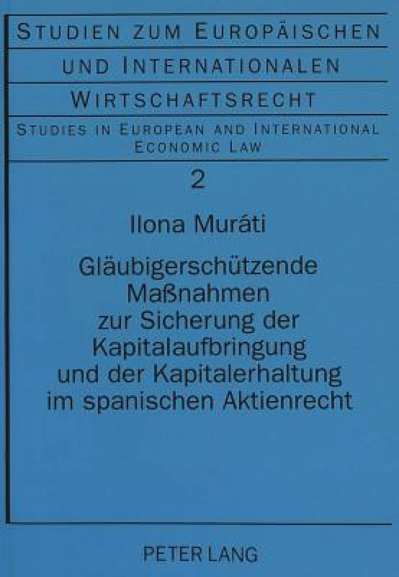Glaeubigerschuetzende Maßnahmen Zur Sicherung Der Kapitalaufbringung Und Der Kapitalerhaltung Im Spanischen Aktienrecht