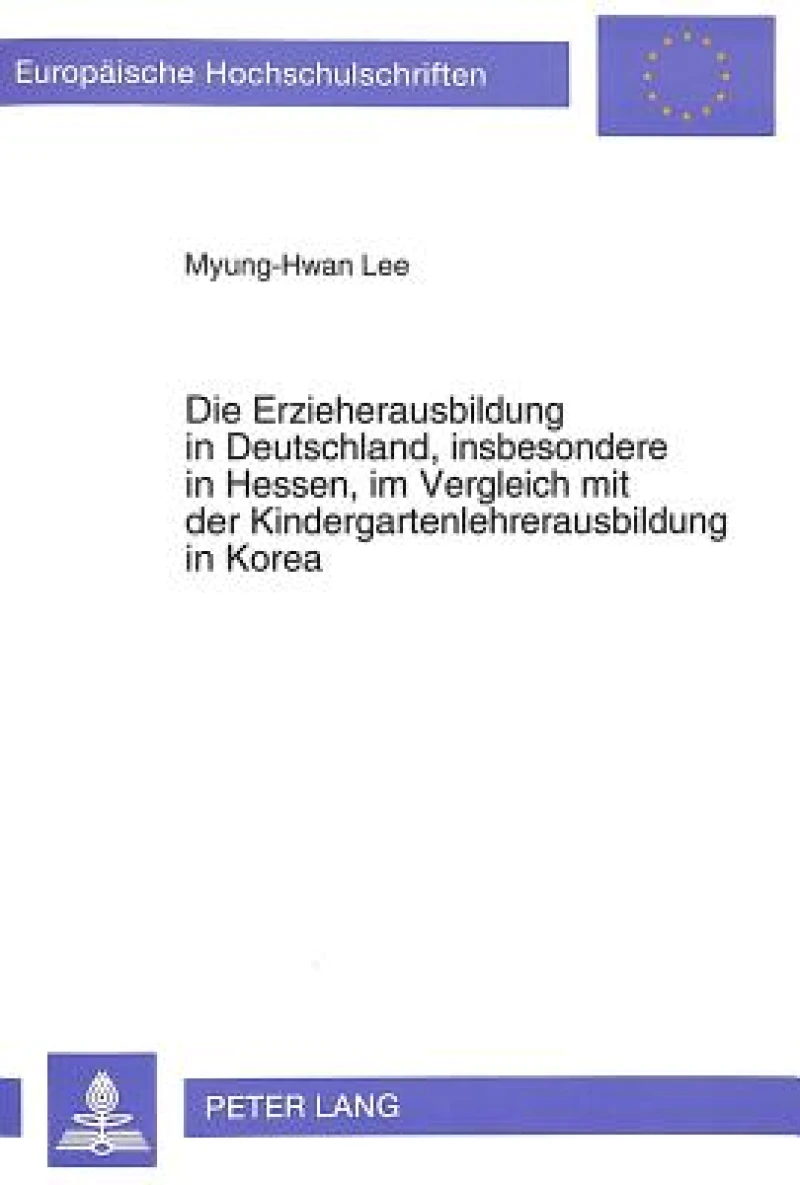 Die Erzieherausbildung in Deutschland, insbesondere in Hessen, im Vergleich mit der Kindergartenlehrerausbildung in Korea