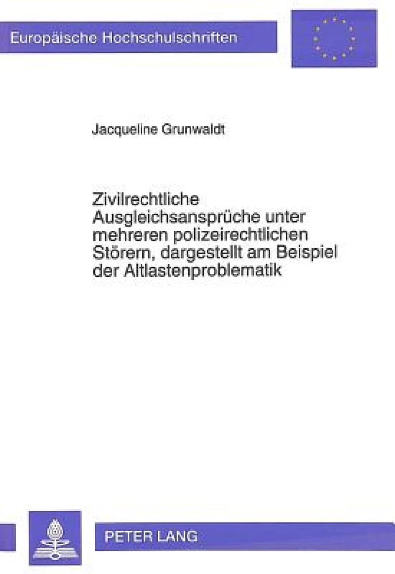 Zivilrechtliche Ausgleichsansprueche unter mehreren polizeirechtlichen Stoerern, dargestellt am Beispiel der Altlastenproblematik